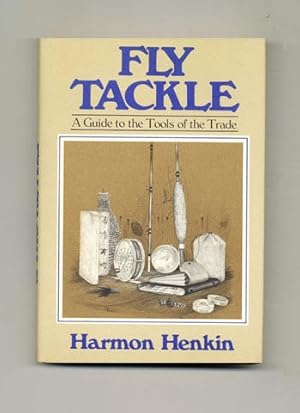 Fly Tackle: a Guide to the Tools of the Trade - 1st Edition/1st Printing