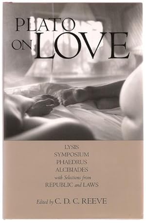 Plato on Love: Lysis, Symposium, Phaedrus, Alcibiades, with Selections from Republic and Laws