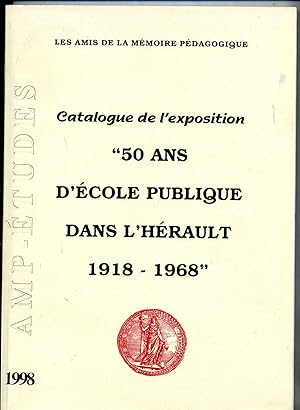 CATALOGUE DE L'EXPOSITION " 50 ANS D'ECOLE PUBLIQUE DANS L'HERAULT 1918-1968.