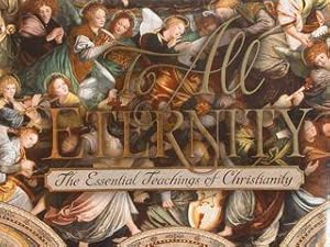 TO ALL ETERNITY. The Essential Teachings of Christianity.