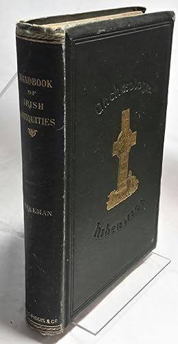 Seller image for Archaeologia Hibernica. A Hand-Book of Irish Antiquities, Pagan and Christian; Especially of Such as are of Easy Access from the Irish Metropolis. Second Edition with Numerous Illustrations. for sale by Addyman Books