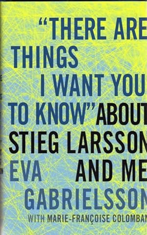 Bild des Verkufers fr There Are Things I Want You To Know" About Stieg Larsson zum Verkauf von BJ's Book Barn