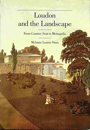 Bild des Verkufers fr Loudon And The Landscape: From Country Seat To Metropolis, 1783-1843. zum Verkauf von Janet & Henry Hurley