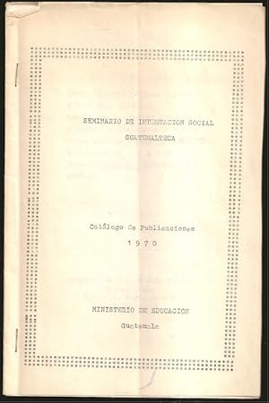 Seller image for Seminario de Integracion Social Guatemalteca: Catalogo de Publicaciones for sale by The Book Collector, Inc. ABAA, ILAB