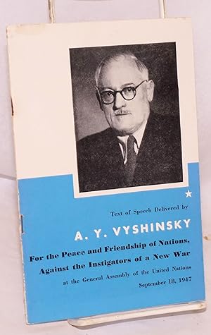 Image du vendeur pour For the peace and friendship of nations, against the instigators of a new war; speech delivered by A. Y. Vyshinsky at the General Assembly of the United Nations New York City September 18, 1947 mis en vente par Bolerium Books Inc.