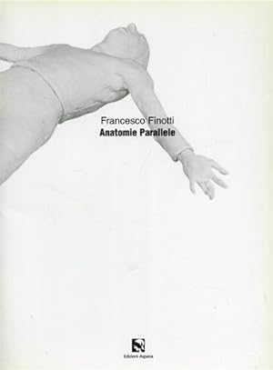 Imagen del vendedor de Francesco Finotti. Anatomie parallele. a la venta por FIRENZELIBRI SRL