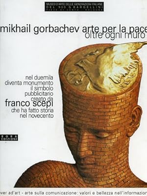 Seller image for Mikhail Gorbachev. Arte per la pace. Oltre ogni muro. L'uomo della pace di Franco Scepi che ha fatto storia nel Novecento. for sale by FIRENZELIBRI SRL