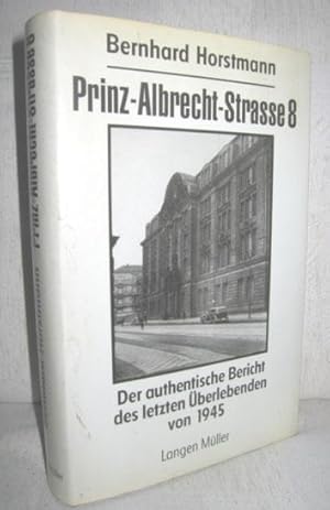 Bild des Verkufers fr Prinz-Albrecht-Strasse 8 (Der authentische Bericht des letzten berlebenden von 1945) zum Verkauf von Antiquariat Zinnober