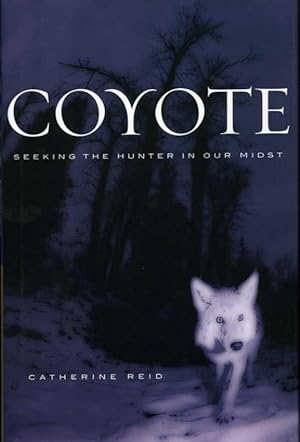 Image du vendeur pour Coyote: Seeking the Hunter in Our Midst mis en vente par Zoar Books & Gallery