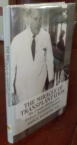 The Miracle of Transplantation: The Unique Odyssey of a Pioneer Transplant Surgeon.