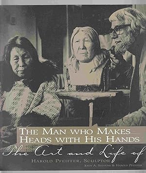 The Man Who Makes Heads With His Hands: The Art and Life of Harold Pfeiffer, Sculptor