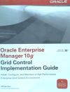 Oracle Enterprise Manager 10g Grid Control Implementation Guide: Install, Configure and Maintain ...