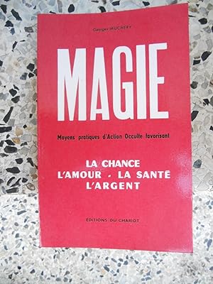 Seller image for Magie - Action occulte favorisant la chance, la sante, l'amour, l'argent. for sale by Frederic Delbos