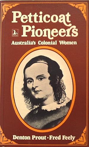 Petticoat Pioneers. Australia's Colonial Women