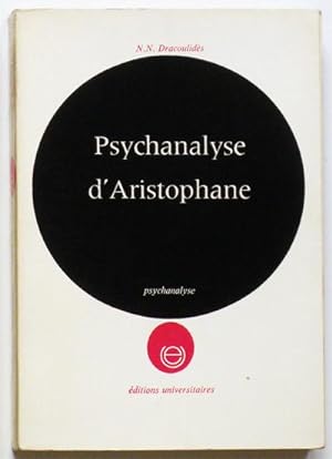 PSYCHANALYSE D'ARISTOPHANE ( de sa vie et de ses oeuvres ).