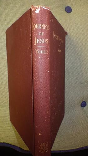 Seller image for Journeys of Jesus with Charts & Harmony by John O. Yoder, Includes in Back List of Events From the Burial of Christ to his Ascension. Charts based on Stout s, Arnold s, Kephart s, & Stalker s Charts of Christ s Journeys. Yoder was a Lutheran Pastor in for sale by Bluff Park Rare Books
