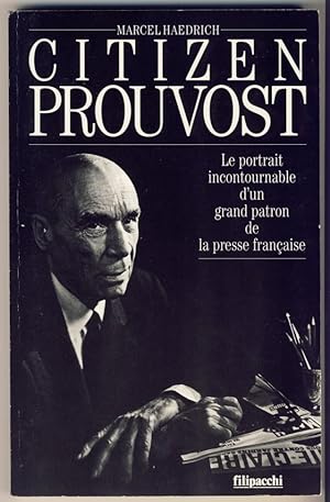 Citizen Prouvost . Le portrait incontournable d'un grand patron de la presse française