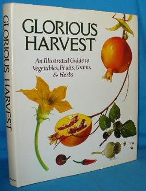 Glorious Harvest: An Illustrated Guide to Vegetables, Fruits, Grains, & Herbs