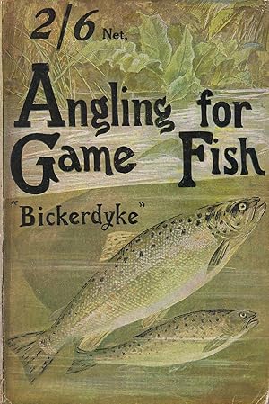 Image du vendeur pour ANGLING FOR GAME FISH: a practical treatise on the various methods of angling for salmon and sea trout, chalk-stream, moorland, lake, Thames, and rainbow trout; grayling; char, and mahseer; with notes on fish culture and natural history. John Bickerdyke. mis en vente par Coch-y-Bonddu Books Ltd