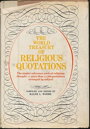 The World Treasury of Religious Quotations: Diverse Beliefs, Convictions, Comments, Dissents and ...