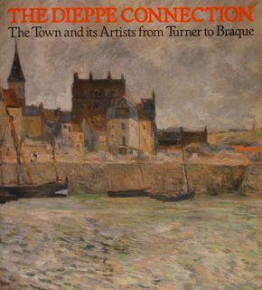 Seller image for THE DIEPPE CONNECTION. The Town and its Artistis from Turner to Braque. Brighton Museum and Art Gallery, 1 May - 30 June 1992. for sale by EDITORIALE UMBRA SAS