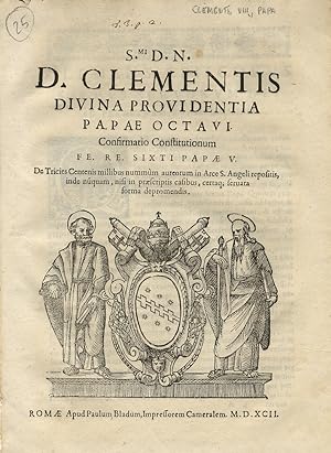 S.mi D.N. D. Clementis [.] Confirmatio Constitutionum Fe Re. Sixti Papae V. De Tricies Centenis m...