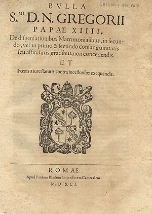 Bulla S.mi D.N. Gregorii papae XIIII de dispensationibus Matrimonilibus, in secundo, vel in primo...