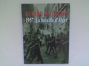 Guerre d'Algérie. 1957 : La bataille d'Alger