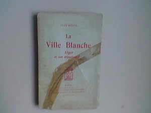 Bild des Verkufers fr La Ville Blanche. Alger et son dpartement zum Verkauf von Librairie de la Garenne