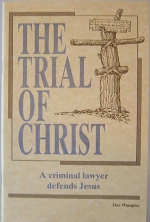 Imagen del vendedor de The Trial of Christ A Criminal Lawyer Defends Jesus a la venta por First Class Used Books