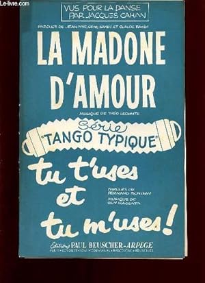 Seller image for LA MADONE D'AMOUR, TANGO / TU T'USES ET TU M'USES DE L'OPERETTE: (COQUIN DE PRINTEMPS) TANGO. for sale by Le-Livre