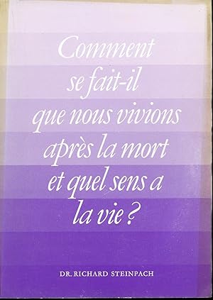 Comment se fait-il que nous vivions après la mort et quel sens a la vie?