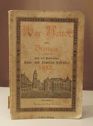 Der Vetter aus Bremen. Hoch- und Plattdeutscher Haus- und Familien-Kalender für Stadt und Land 1883.