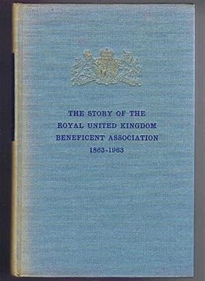 The Story of the Royal United Kingdom Beneficient Association 1863-1963