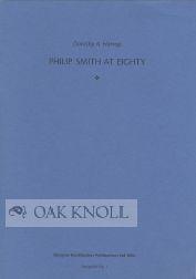 Seller image for PHILIP SMITH AT EIGHTY for sale by Oak Knoll Books, ABAA, ILAB