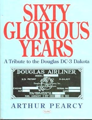 Sixty Glorious Years : A Tribute to the Douglas DC-3 Dakota