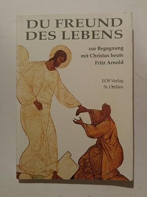 Bild des Verkufers fr Du Freund des Lebens : zur Begegnung mit Christus heute zum Verkauf von ANTIQUARIAT Franke BRUDDENBOOKS