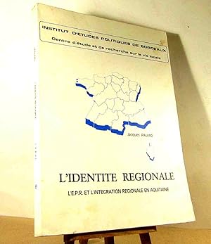 Seller image for L'IDENTITE REGIONALE - L'EPR ET L'INTEGRATION REGIONALE EN AQUITAINE for sale by Livres 113