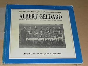 The Life and Times of a Professional Footballer Albert Geldard Bradford Park Avenue, Everton, Bol...