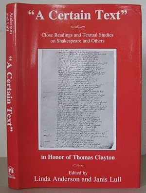 "A Certain Text": Close Readings and Textual Studies on Shakespeare and Others in Honor of Thomas...