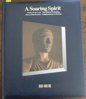 Soaring Spirit, A: 600-400BC (History of the World Time-Life Series, #4)