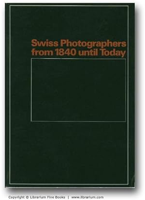 Swiss Photographers from 1840 until Today.