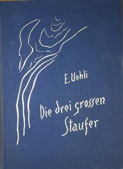 Die drei grossen Staufer. Friedrich I. Barbarossa - Heinrich IV. - Friedrih II. in universalhisto...