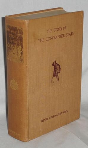 The Story of the Congo Free State; Social, Political and Economic Aspects of the Belgian System o...