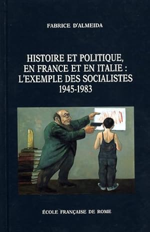 Image du vendeur pour Histoire et politique, en France et en Italie: l'exemple des socialistes, 1945-1983. mis en vente par FIRENZELIBRI SRL
