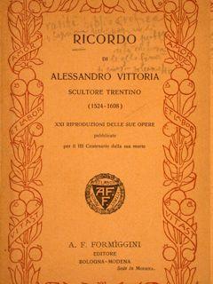 Seller image for RICORDO DI ALESSANDRO VITTORIA SCULTORE TRENTINO (1525-1608). per il III centenario della sua morte. A.F. Formiggini Ed., Bologna-Modena, s.d. (1909). for sale by EDITORIALE UMBRA SAS