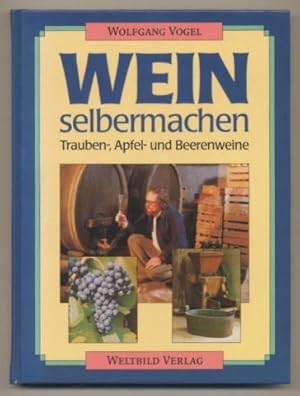 Wein selbermachen. Trauben-, Apfel- und Beerenweine.