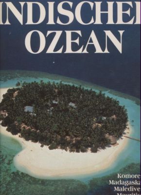 Indischer Ozean. Komoren, Madagaskar, Malediven, Mauritius, La Réunion, Seychellen. Text/Bildband.