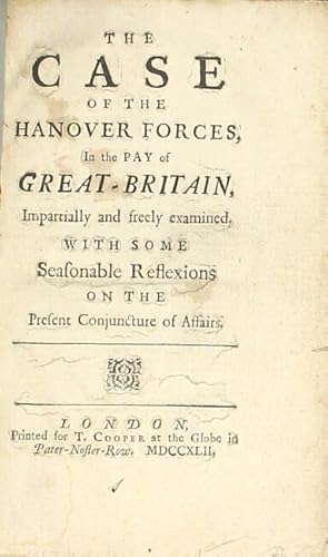 Immagine del venditore per The case of the Hanover forces, in the pay of Great-Britain, impartially and freely examined, with some seasonable reflexions on the present conjuncture of affairs venduto da Rulon-Miller Books (ABAA / ILAB)