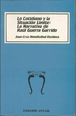 Imagen del vendedor de LO COTIDIANO Y LA SITUACIN LMITE: LA NARRATIVA DE RAL GUERRA GARRIDO a la venta por Librera Cajn Desastre